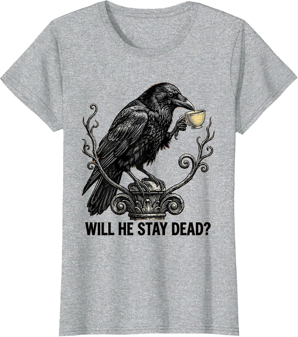 Will He Stay Dead? Dark Humor Gothic Crow Raven Bird T-Shirt - Heather Grey