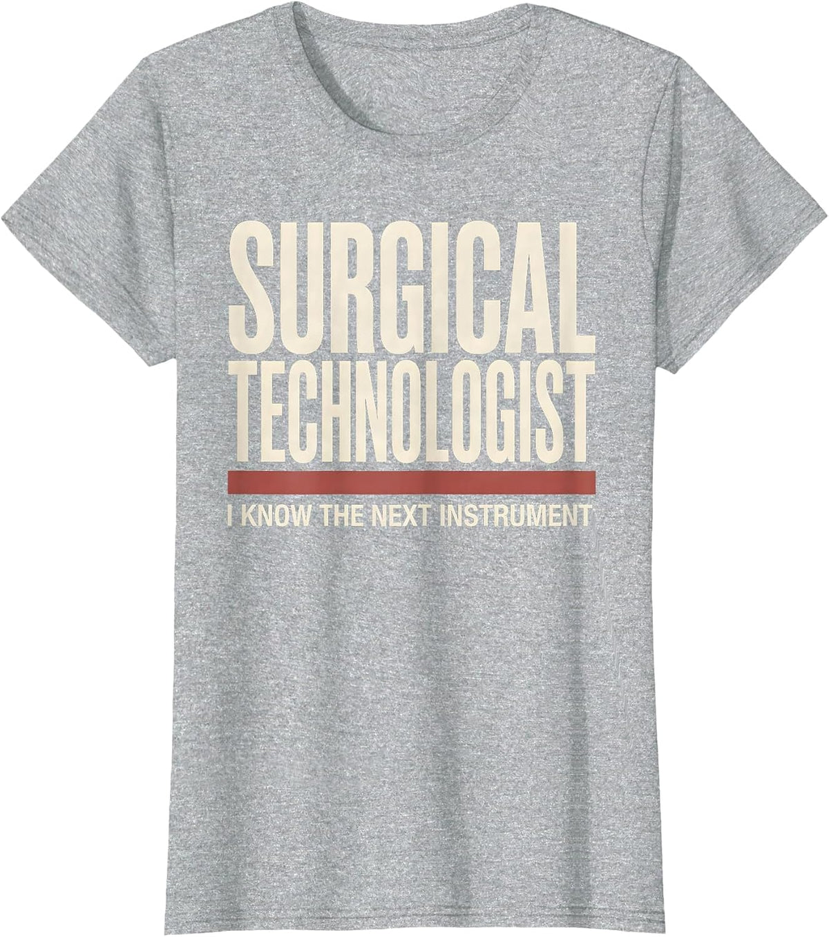 Women's Surgical Technologist, I Know The Next Instrument Humor T-Shirt - Heather Grey