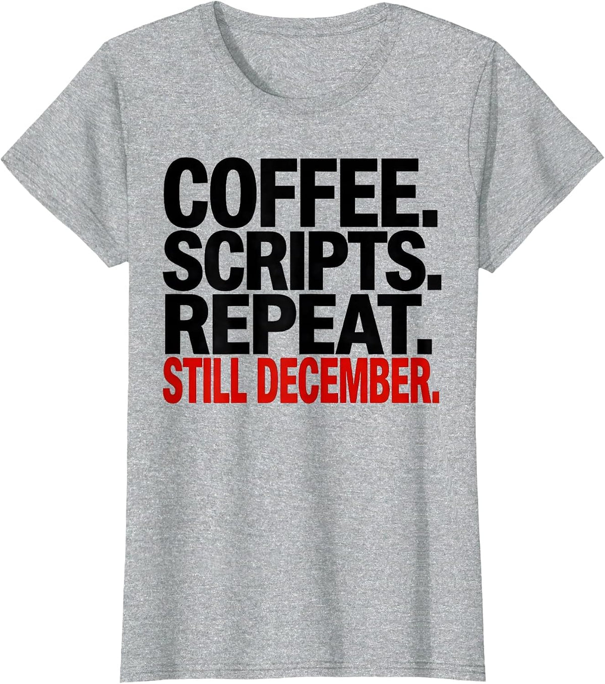 Coffee Scripts Repeat Still December Pharmacy Tech Humor T-Shirt - Heather Grey