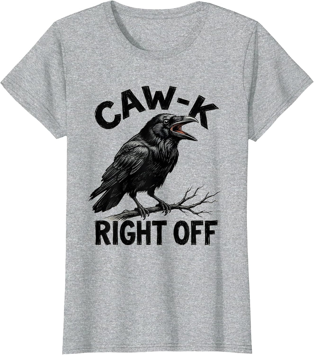 CAW-K RIGHT OFF Funny Crow Bird Meme Humor Graphic T-Shirt - Heather Grey