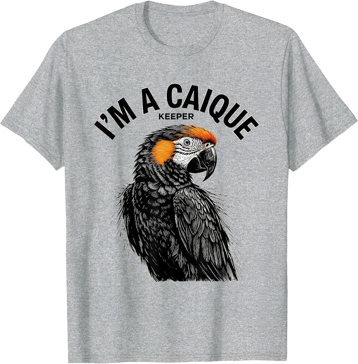 Men's I'm A Caique Keeper Funny Parrot Owner Bird Lover Gift T-Shirt - Heather Grey