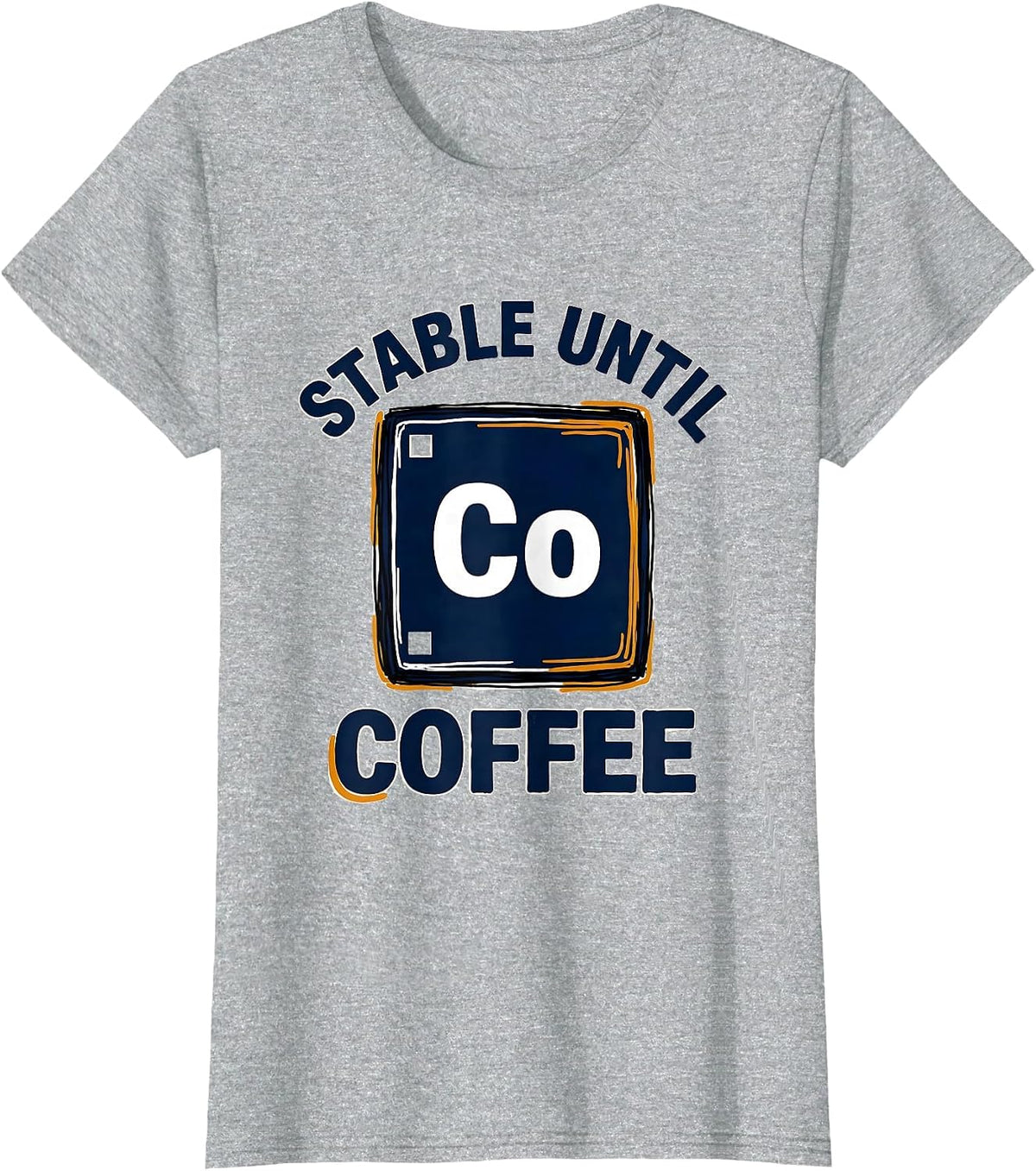 Stable Until Coffee Funny Chemistry Science Humor T-Shirt - Heather Grey