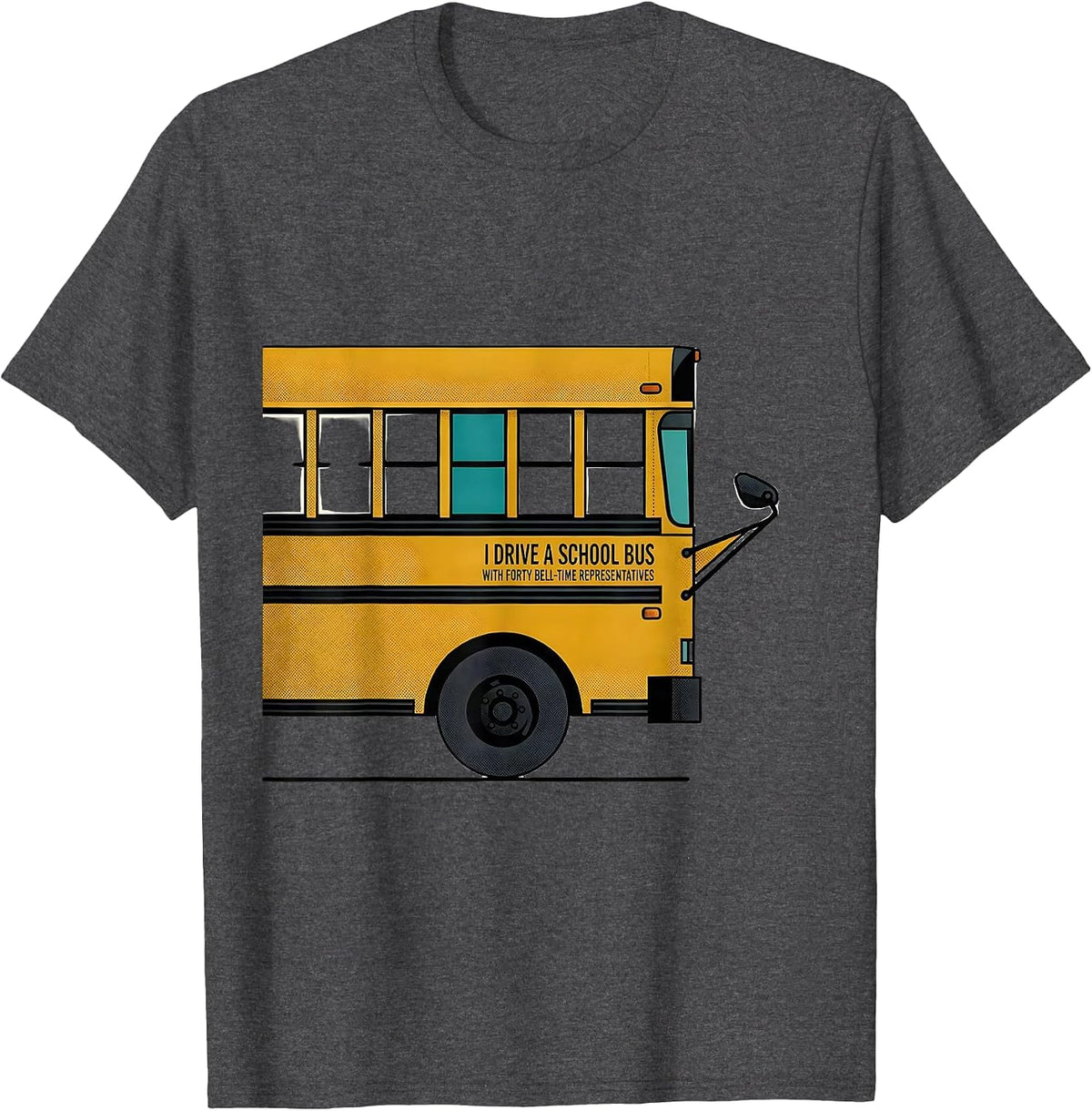 I Drive A School Bus With Forty Bell-Time Representatives T-Shirt - Dark Heather Grey