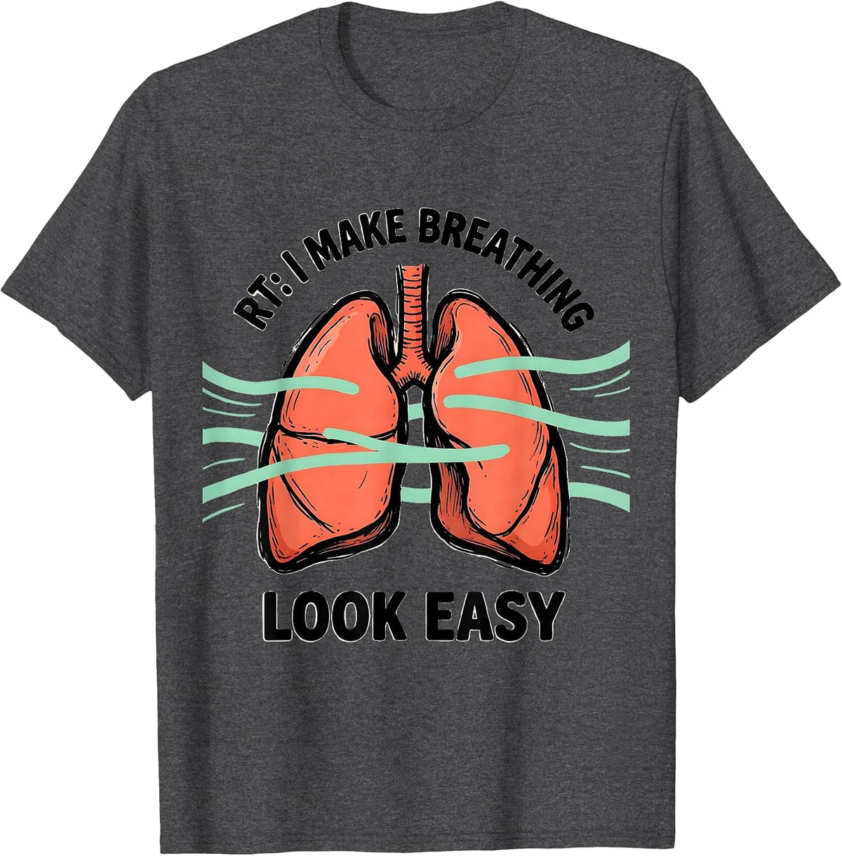RT I Make Breathing Look Easy Funny Respiratory Therapist T-Shirt - Dark Heather Grey