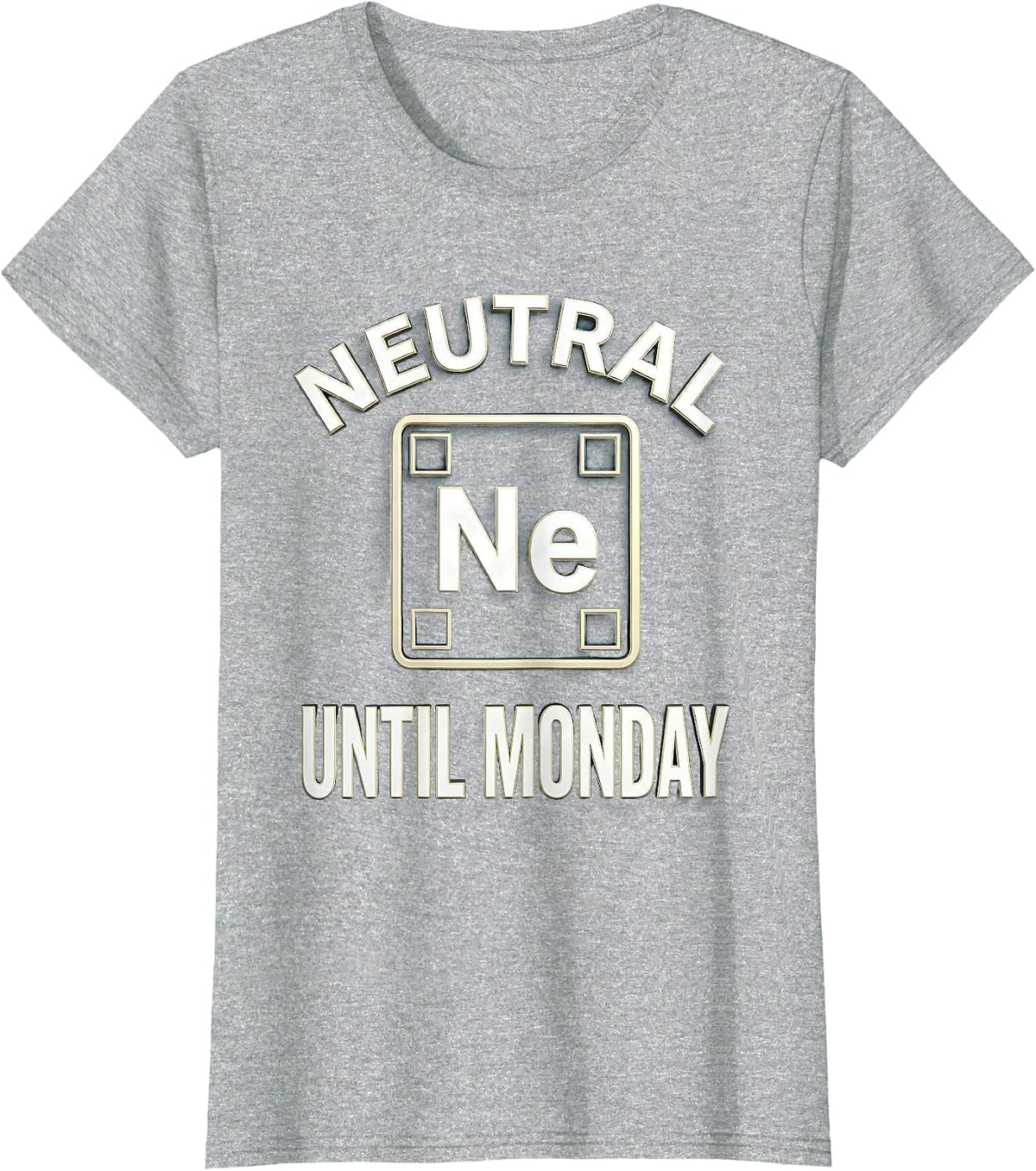 Neutral Until Monday Funny Chemistry Science Humor T-Shirt - Heather Grey