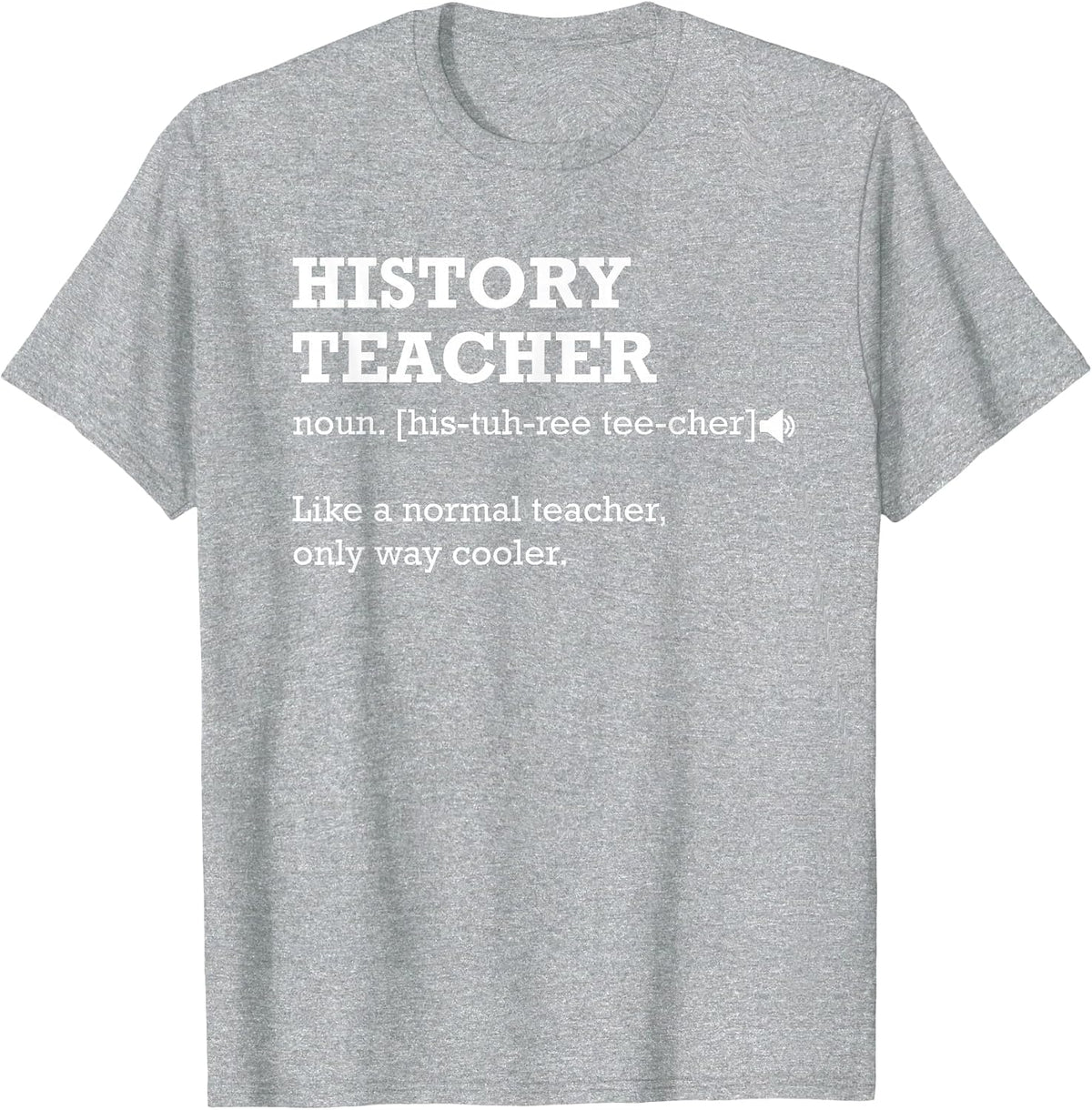 History Teacher Like a Normal Teacher Only Way Cooler T-Shirt - Heather Grey