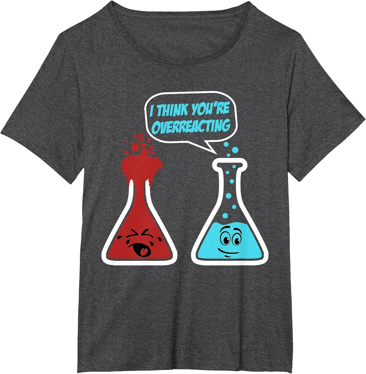 Funny Chemistry Design I Think You’re Overreacting Science T-Shirt - Dark Heather Grey