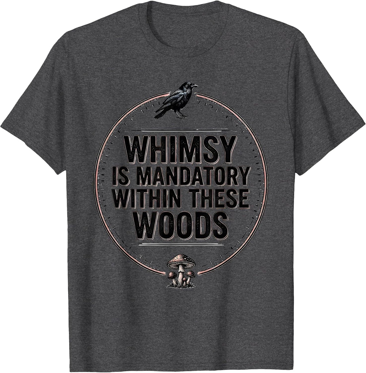 Men's Whimsy Is Mandatory Within These Woods Gothic Crow Mushroom T-Shirt - Dark Heather Grey