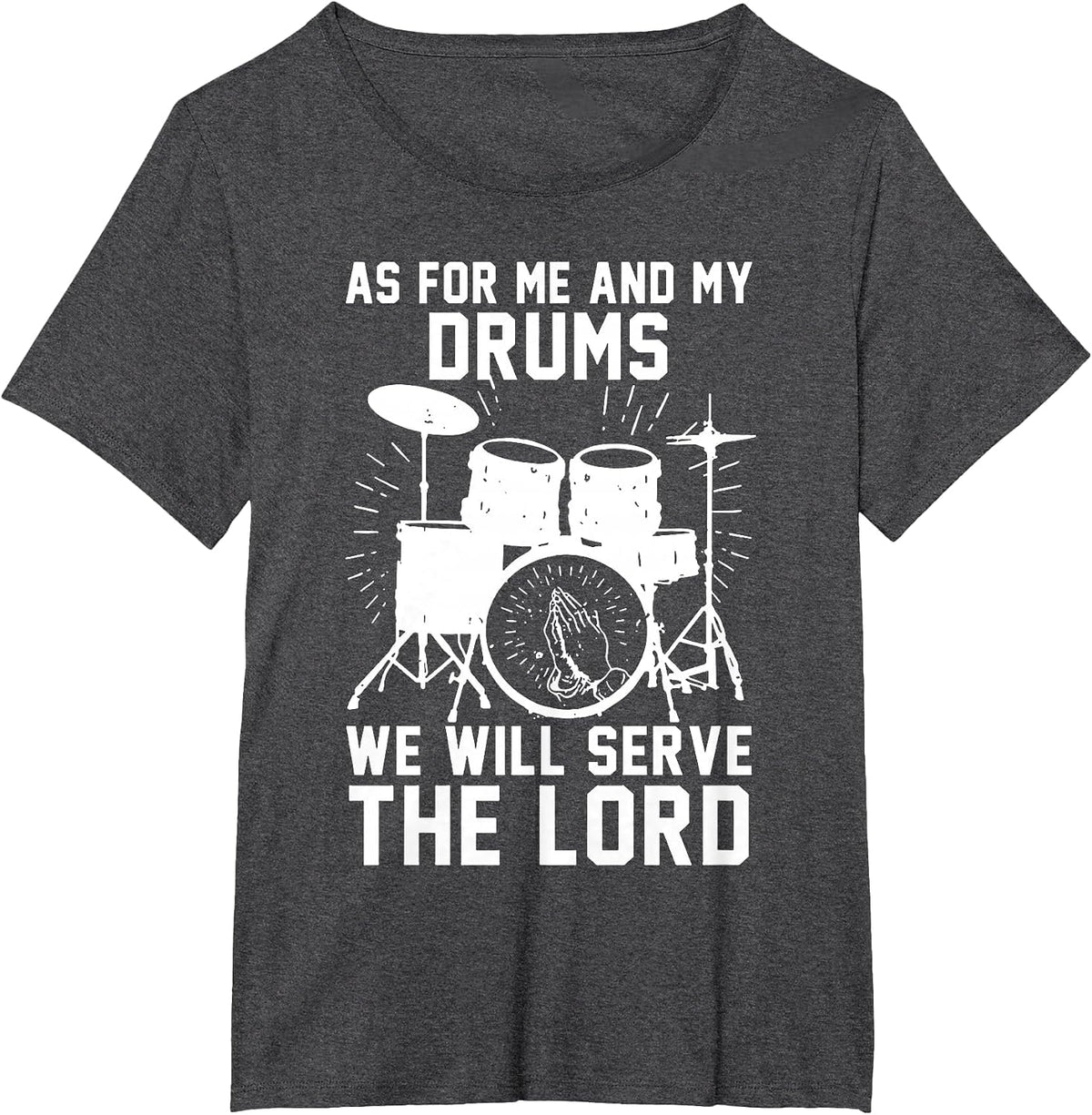 As for Me and My Drums We Will Serve The Lord T-Shirt - Dark Heather Grey