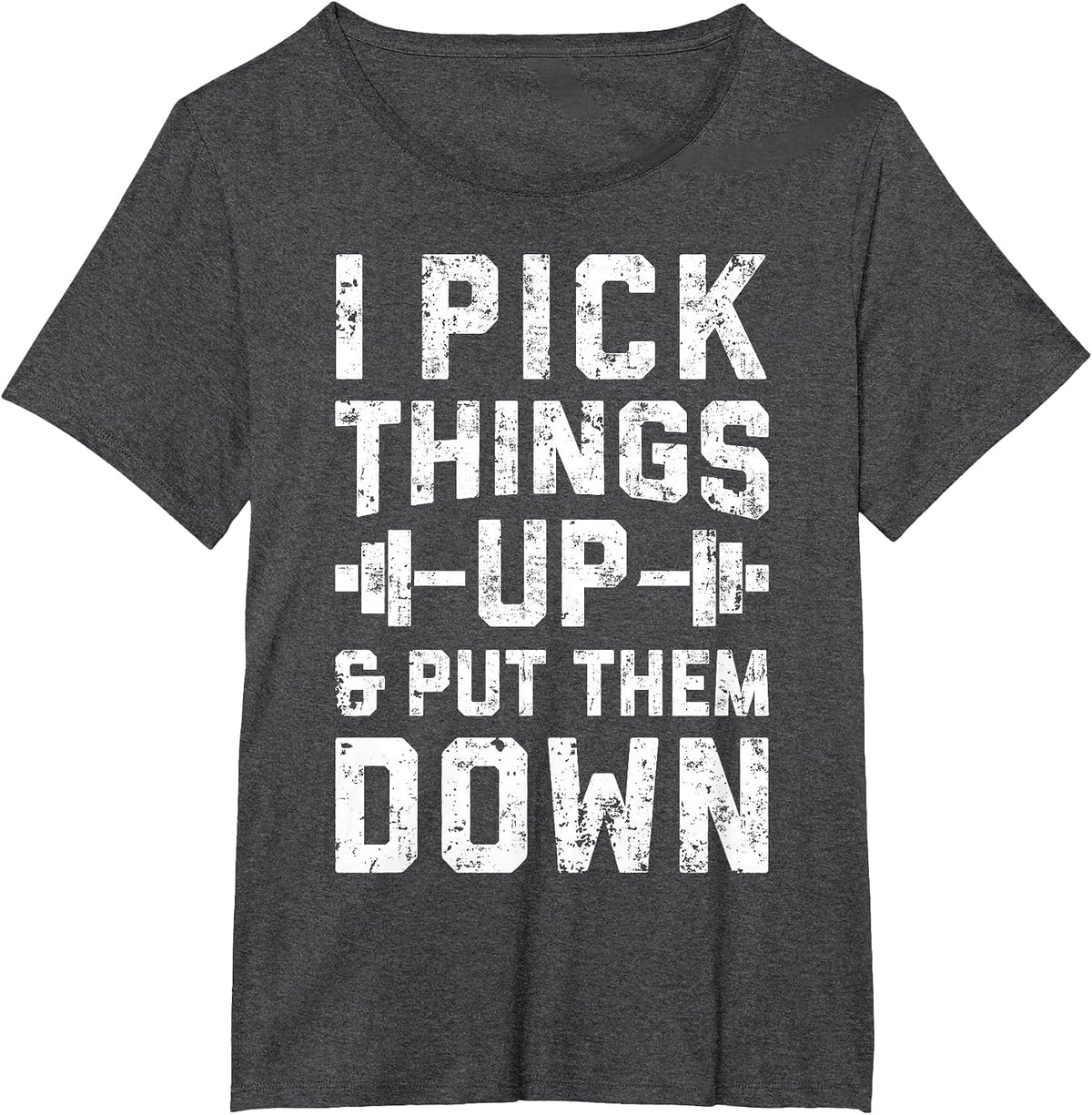 I Pick Things Up and Put Them Down T Shirt Fitness Gym Men T-Shirt - Dark Heather Grey