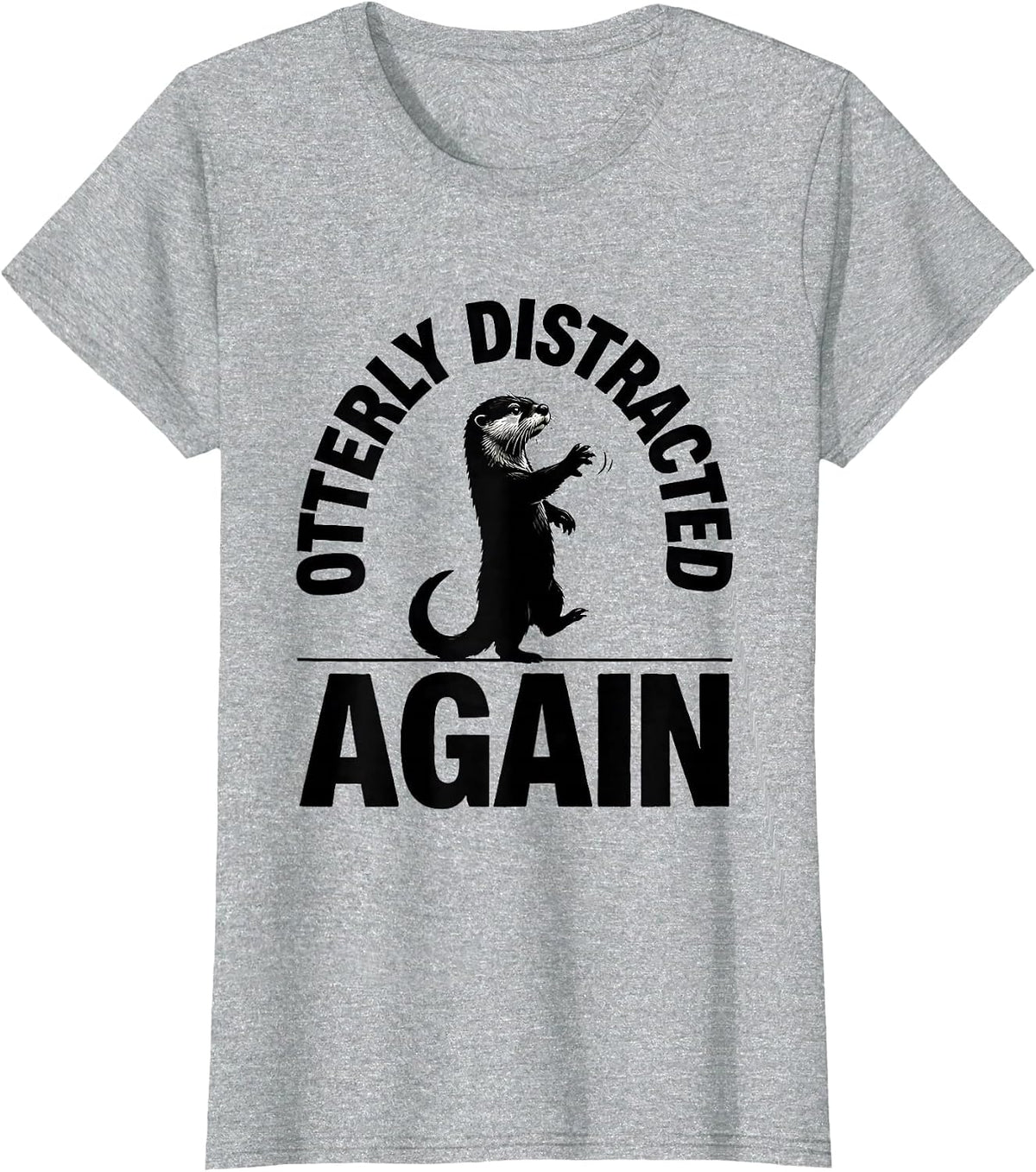 Women's Otterly Distracted Again Funny Otter Lover Humor Birthday T-Shirt - Heather Grey