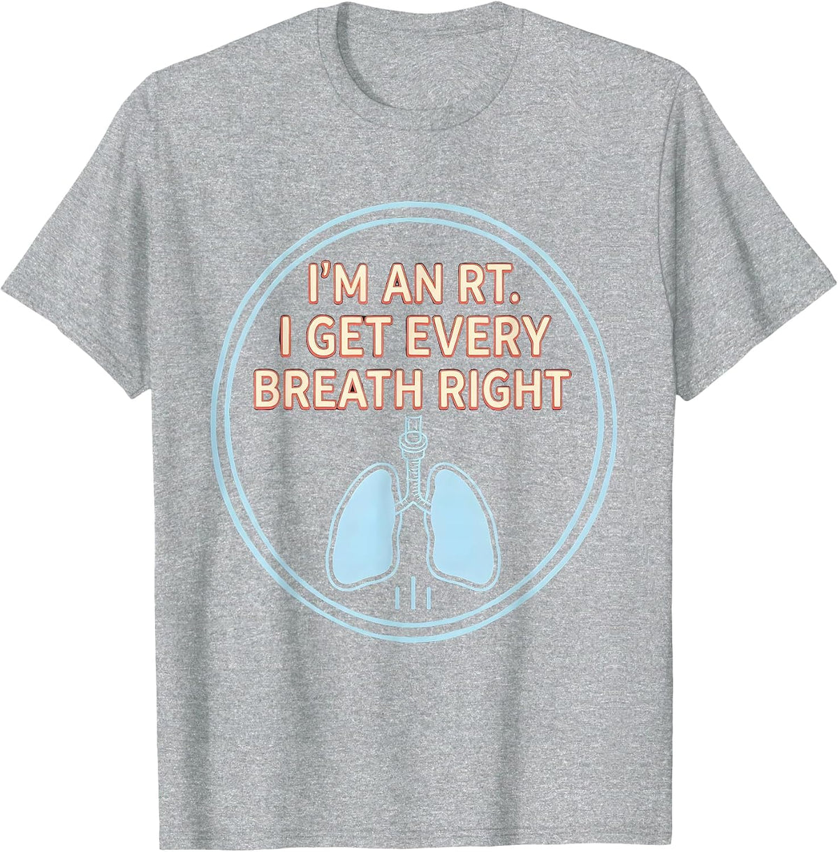 Men's I'm an RT. I Get Every Breath Right Respiratory Therapist T-Shirt - Heather Grey