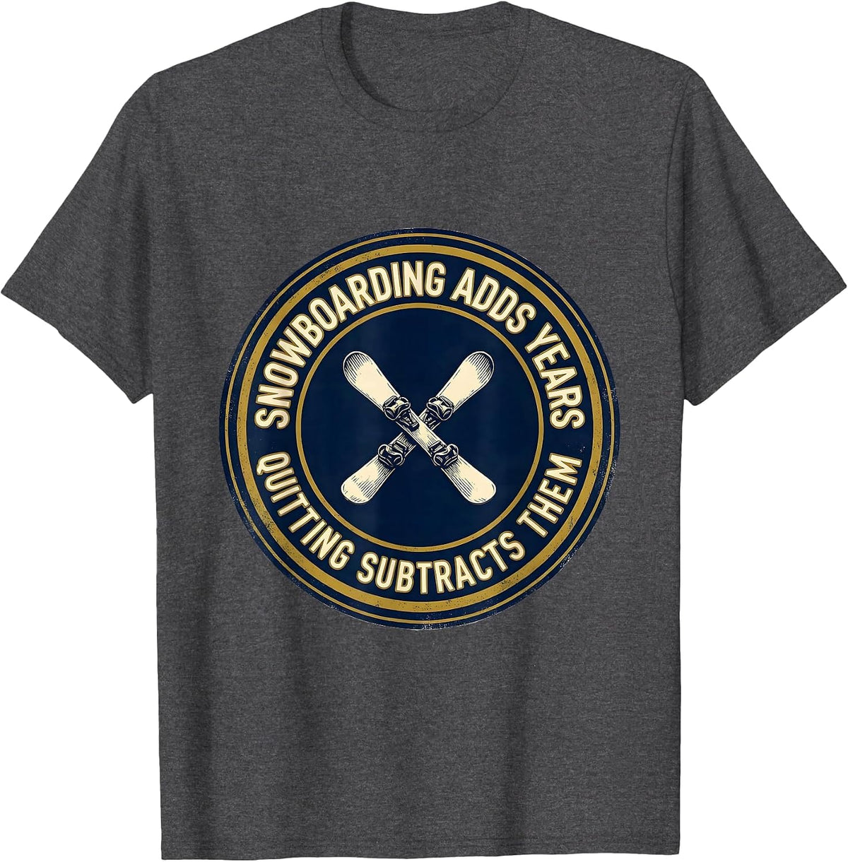 Snowboarding Adds Years Quitting Subtracts Them Vintage T-Shirt - Dark Heather Grey