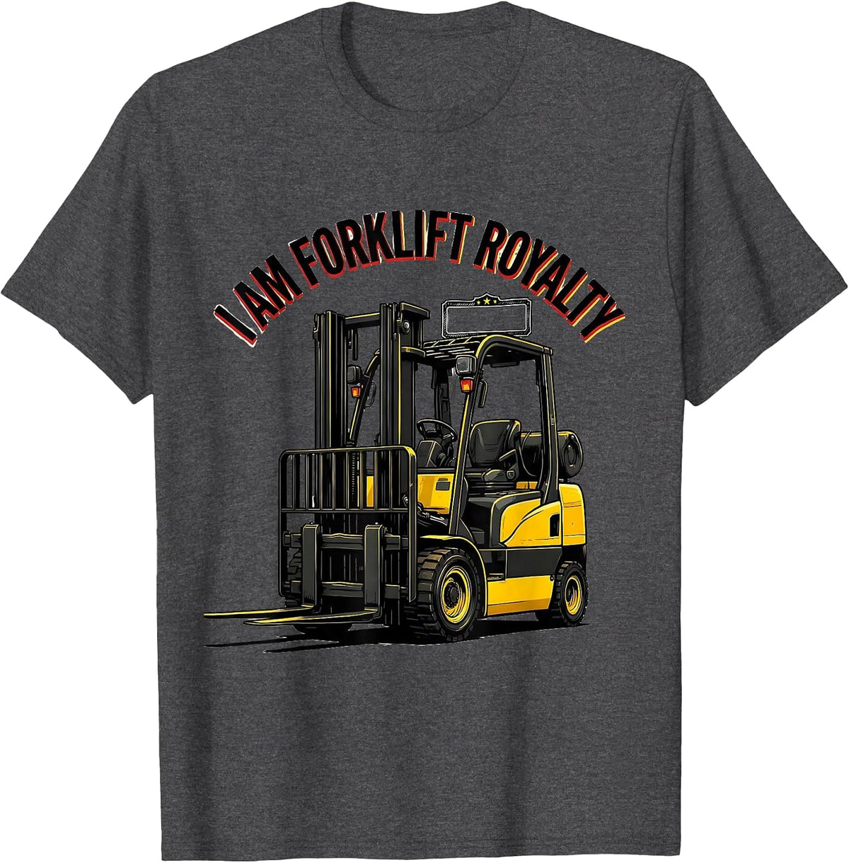I Am Forklift Royalty Funny Forklift Operator Humor T-Shirt - Dark Heather Grey