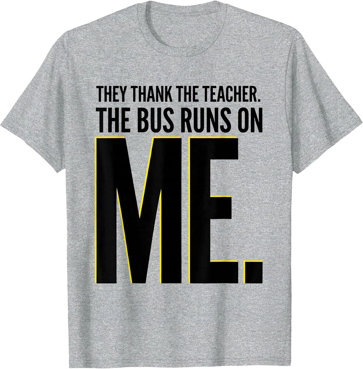 Men's They Thank The Teacher The Bus Runs On Me Bus Driver T-Shirt - Heather Grey