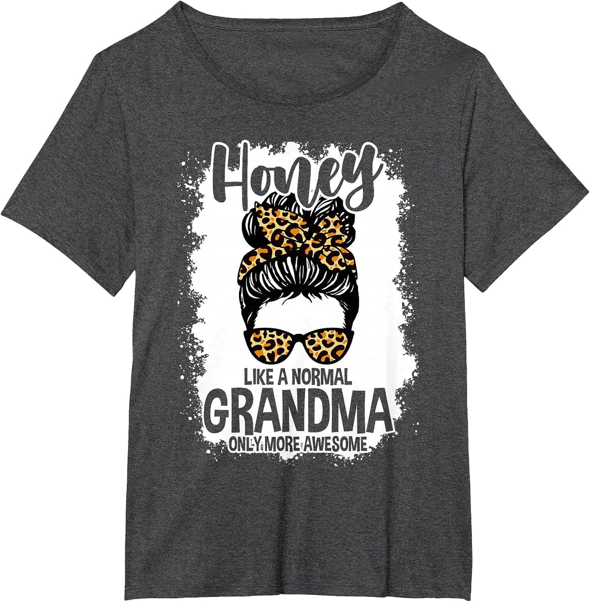 Honey Like A Normal Grandma Only More Awesome Messy Bun T-Shirt - Dark Heather Grey