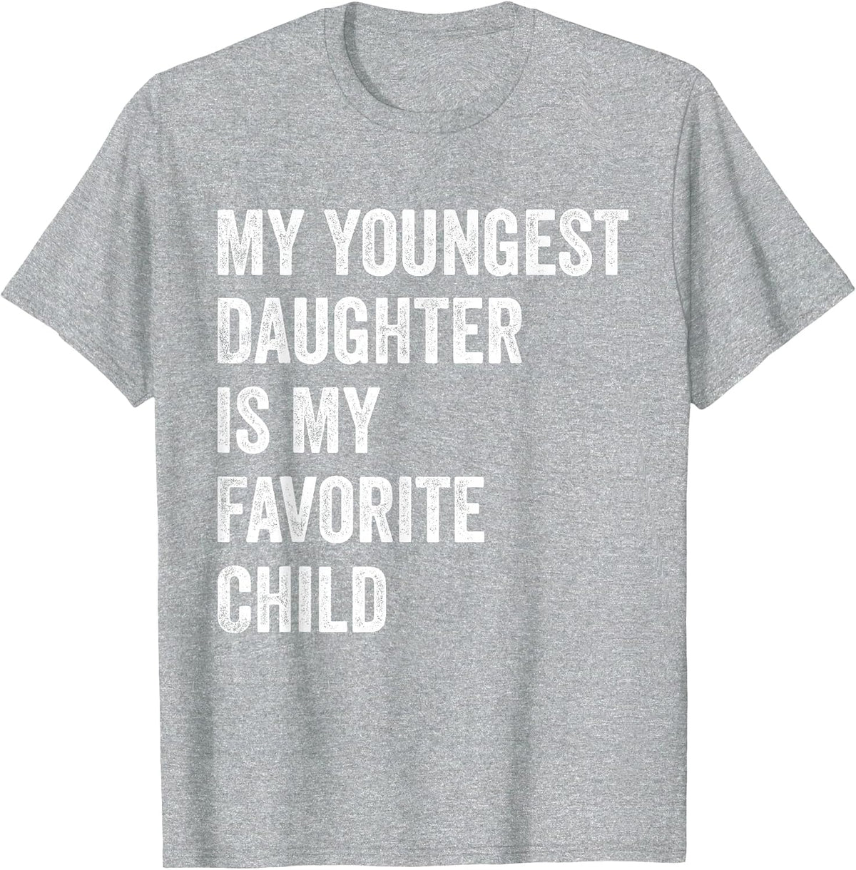 My Youngest Daughter is My Favorite Child T-Shirt - Heather Grey