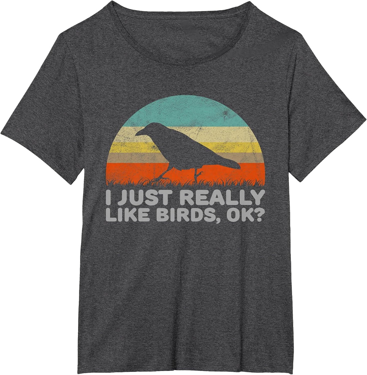 Funny I Just Really Like Birds OK T-Shirt T-Shirt - Dark Heather Grey