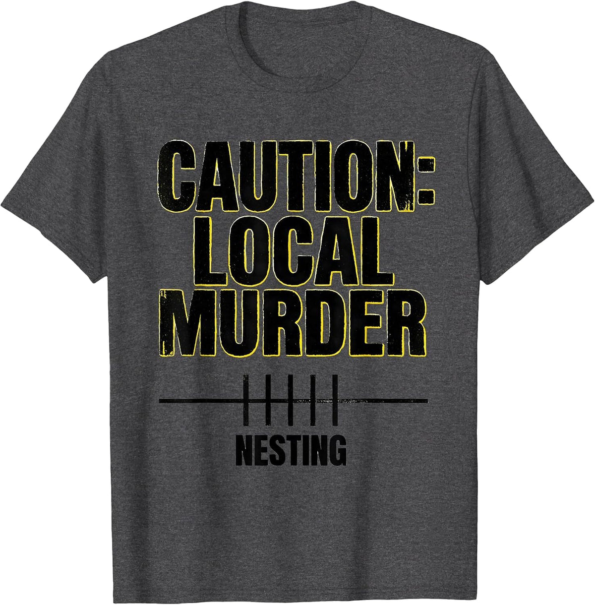 Caution: Local Murder Nesting Funny Crow Lover Bird Pun T-Shirt - Dark Heather Grey