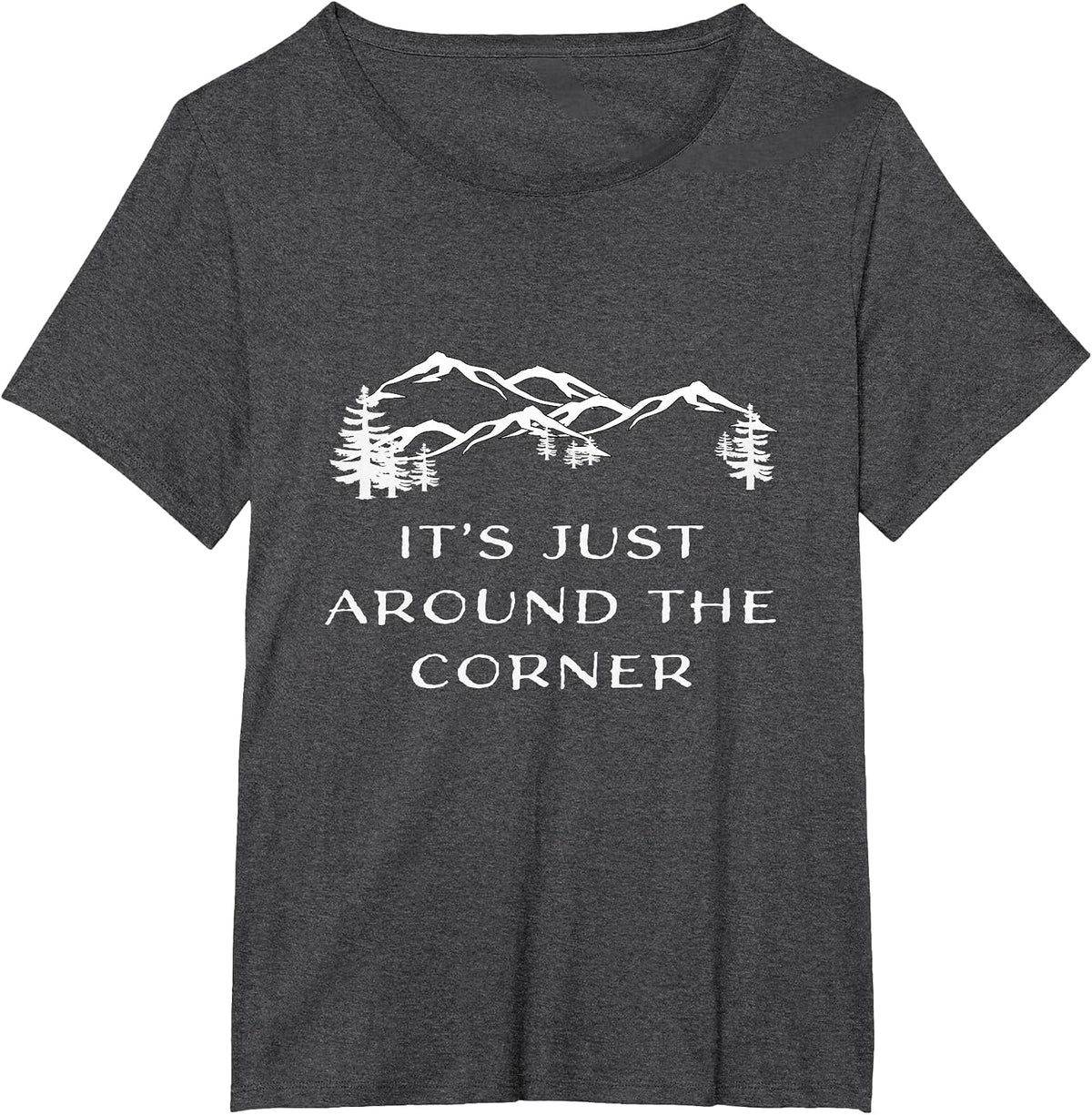 It's Just Around the Corner Hiking Climbing Adventure Shirt T-Shirt - Dark Heather Grey