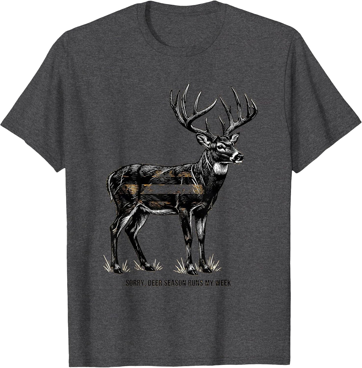 Sorry, Deer Season Runs My Week Funny Deer Hunting Hunter T-Shirt - Dark Heather Grey