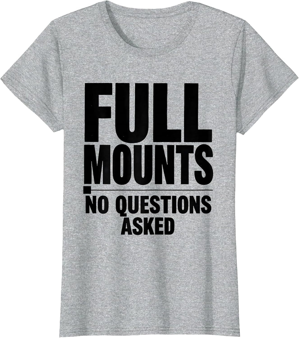 Full Mounts No Questions Asked Taxidermist Mount Humor Gift T-Shirt - Heather Grey