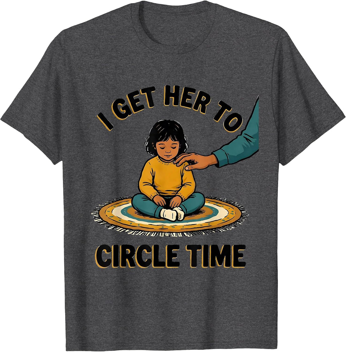 I Get Her To Circle Time Funny Paraprofessional Teacher T-Shirt - Dark Heather Grey