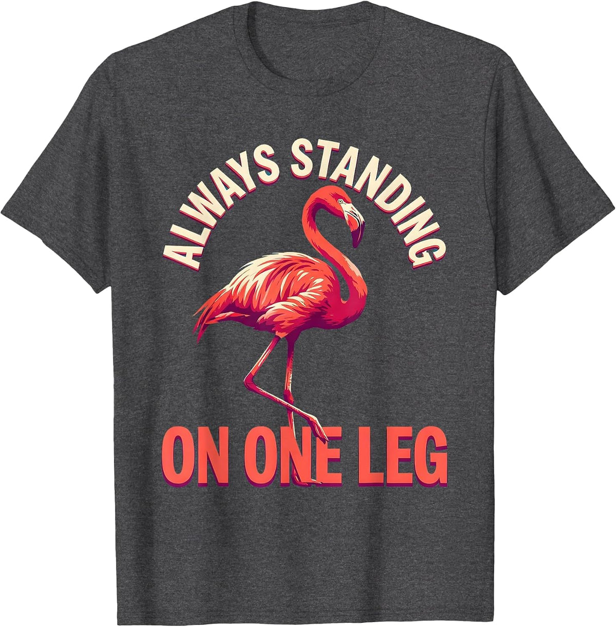 Always Standing On One Leg Flamingo Design T-Shirt - Dark Heather Grey