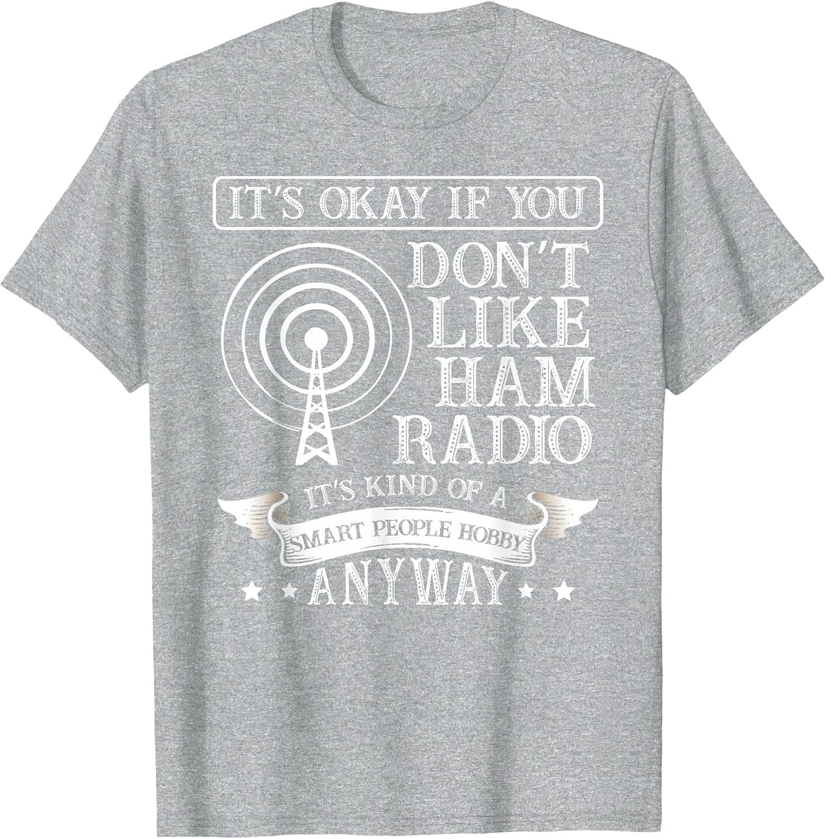 It's ok When You Don't Like ham Radio for a Radio Operator T-Shirt - Heather Grey