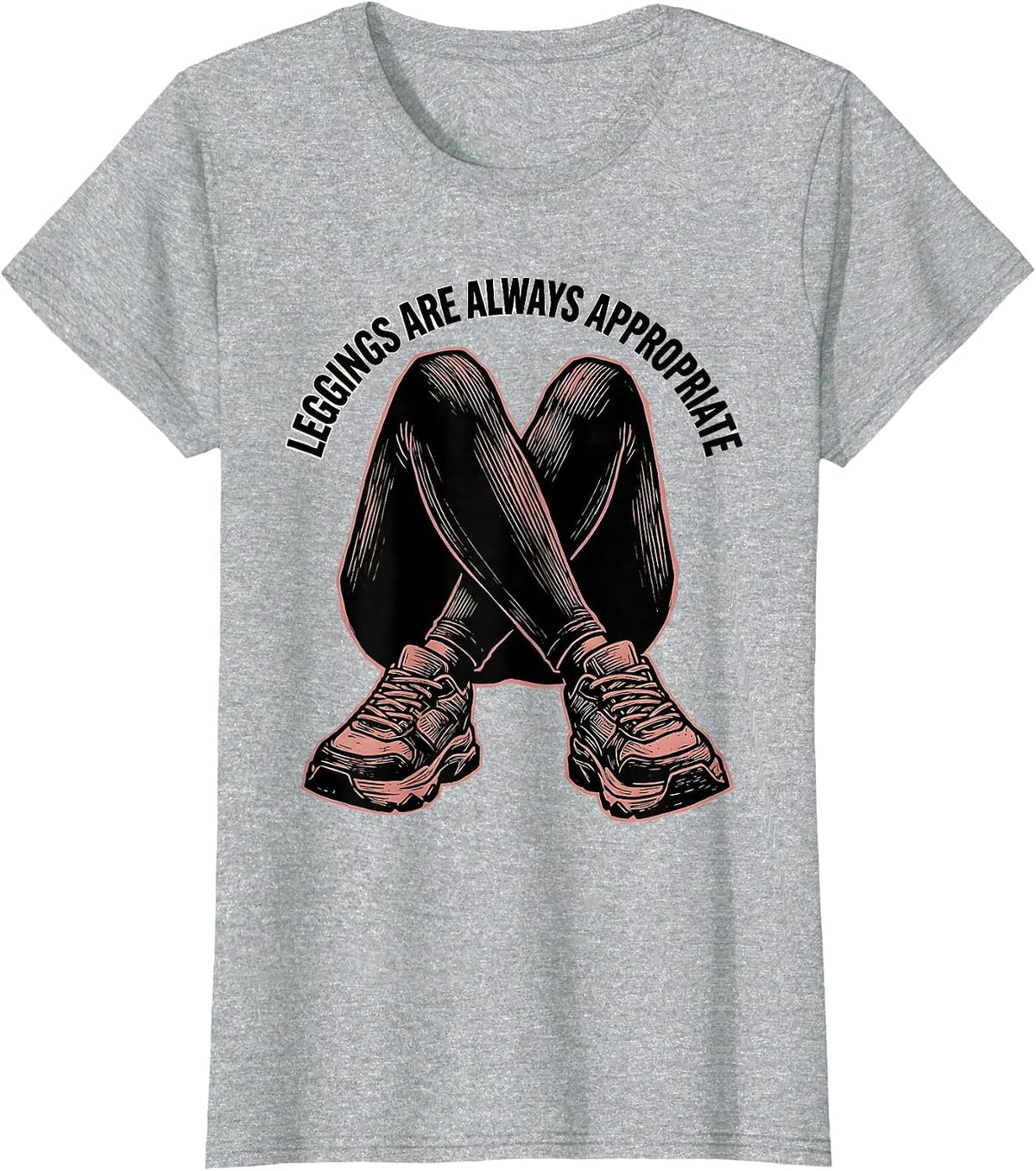 Leggings Are Always Appropriate Athleisure Design T-Shirt - Heather Grey