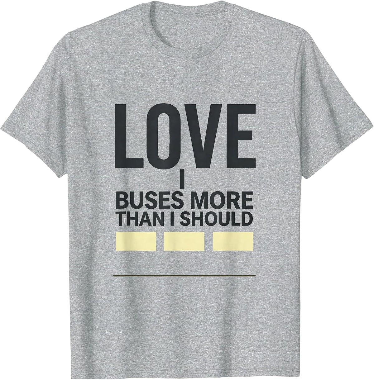 Men's I Love Buses More Than I Should Funny School Bus Driver T-Shirt - Heather Grey