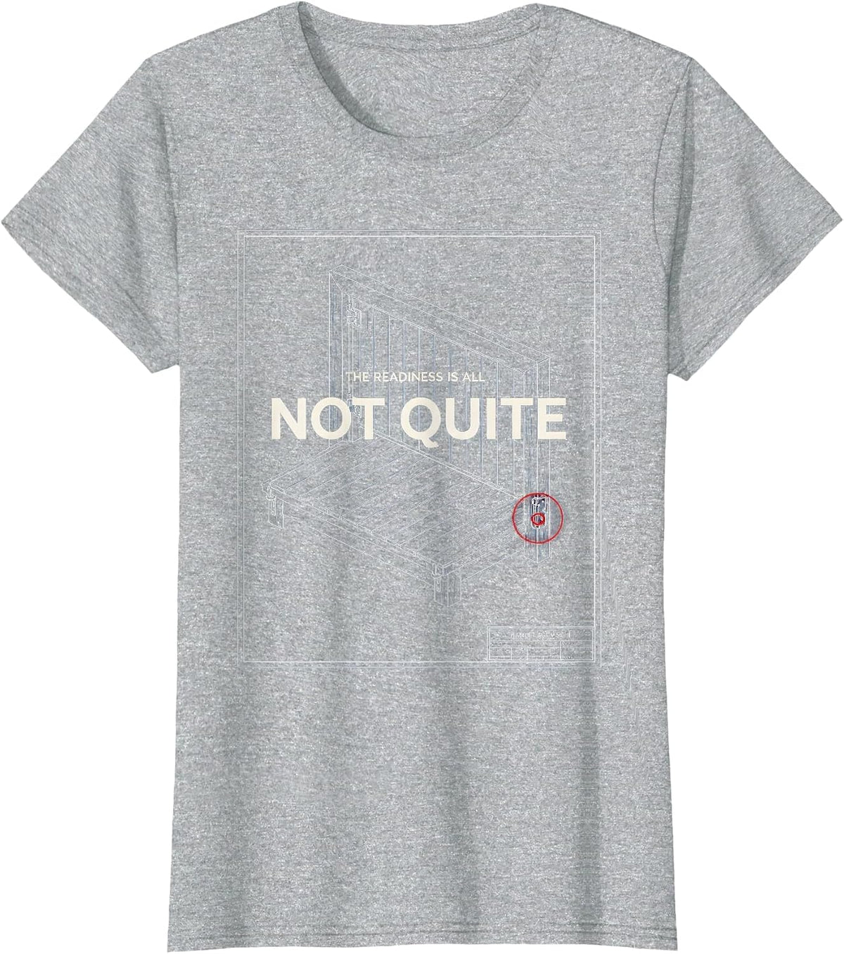 Hamlet, Act V Scene II: The Readiness Is All — Not Quite T-Shirt - Heather Grey