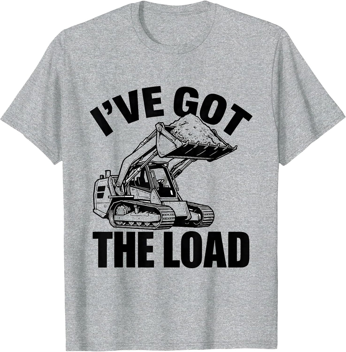 Men's I've Got The Load Funny Construction Worker Skid Steer T-Shirt - Heather Grey