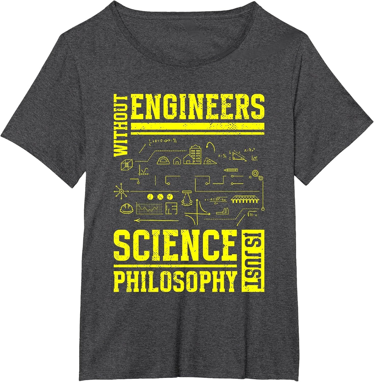 Without Engineers Science is Just Philosophy | Engineer T-Shirt - Dark Heather Grey