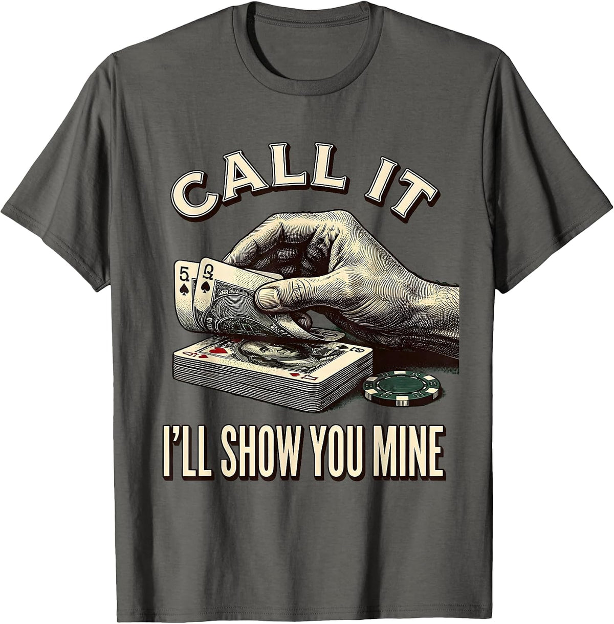 Call It, I'll Show You Mine Funny Poker Design Casino Humor T-Shirt - Asphalt Grey