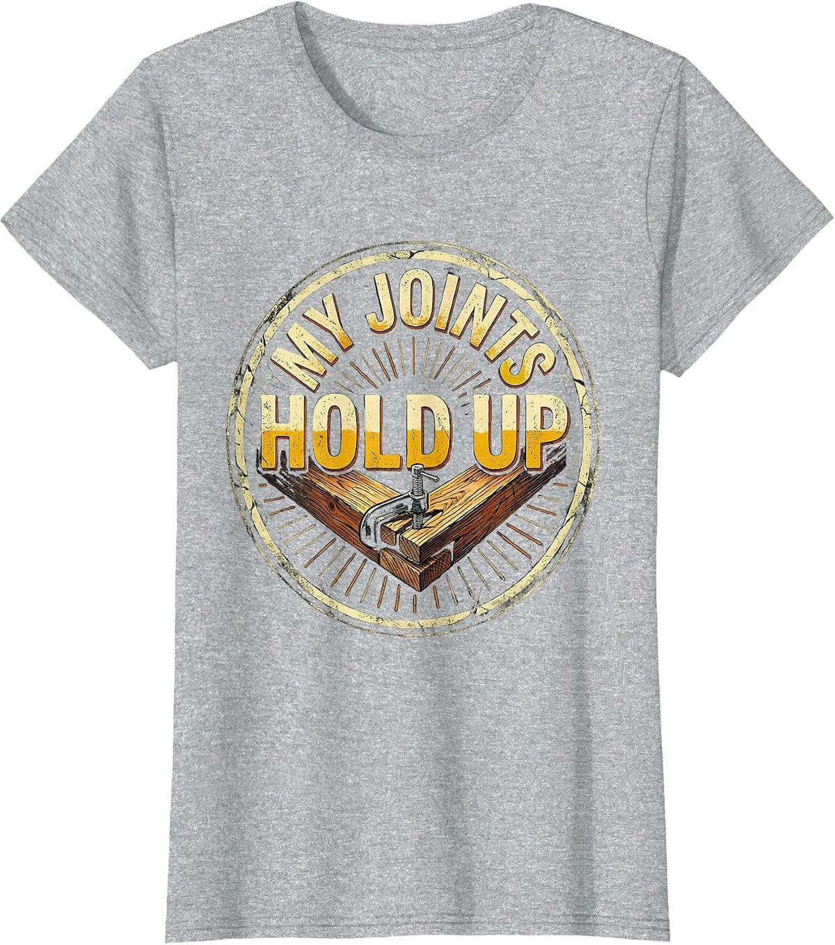 My Joints Hold Up Funny Carpenter Dad Woodworker Humor T-Shirt - Heather Grey