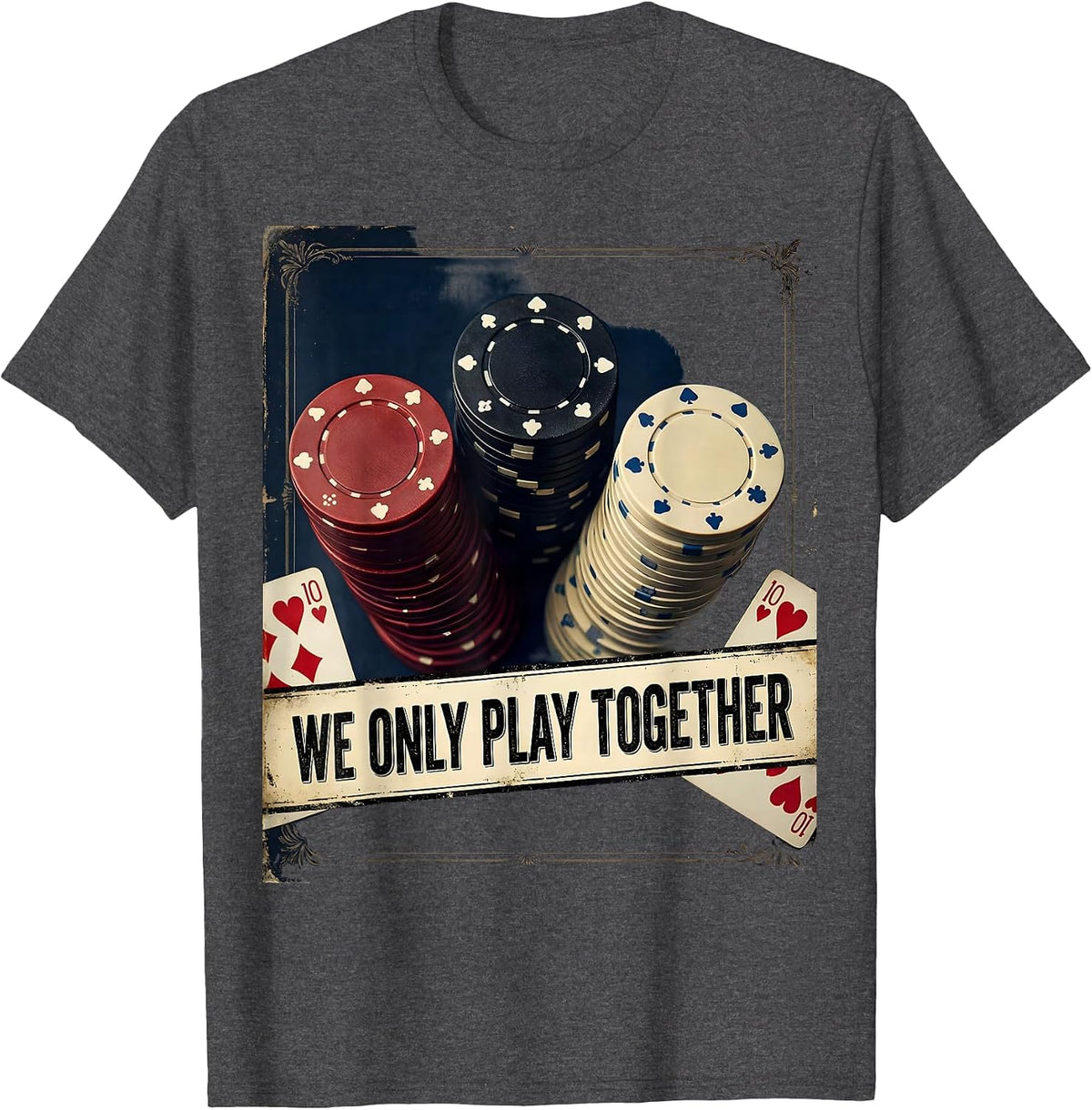 We Only Play Together Vintage Funny Poker Player Casino T-Shirt - Dark Heather Grey