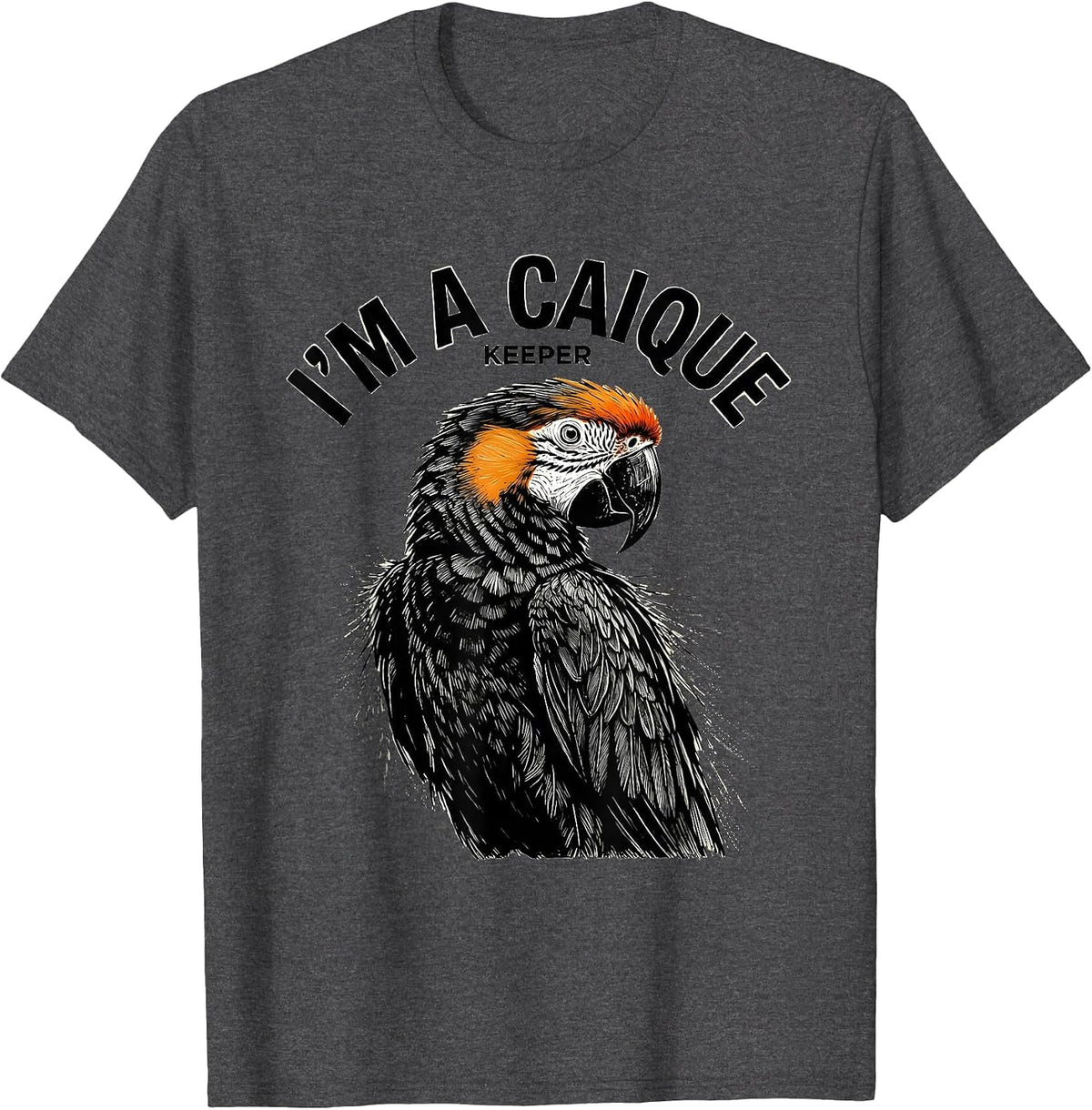 Men's I'm A Caique Keeper Funny Parrot Owner Bird Lover Gift T-Shirt - Dark Heather Grey