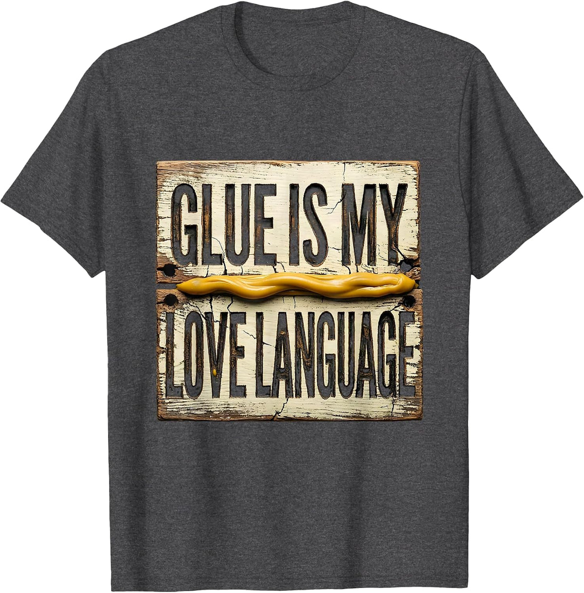 Glue Is My Love Language Funny Carpenter Dad Woodworking T-Shirt - Dark Heather Grey