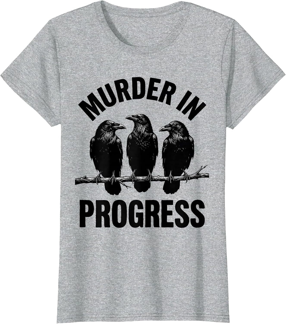 Women's Murder In Progress Funny Crow Lover Dark Humor Bird Watcher T-Shirt - Heather Grey