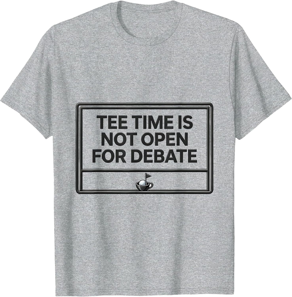 Men's Tee Time Is Not Open For Debate Funny Golf Lover Deadpan T-Shirt - Heather Grey
