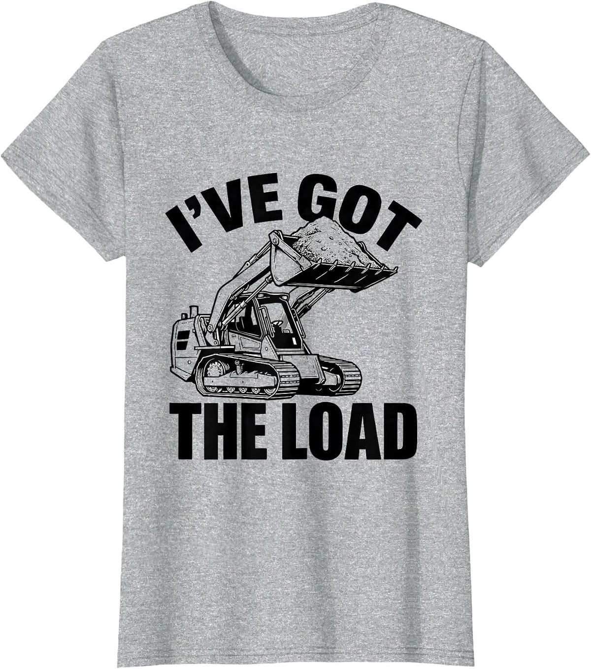 Women's I've Got The Load Funny Construction Worker Skid Steer T-Shirt - Heather Grey