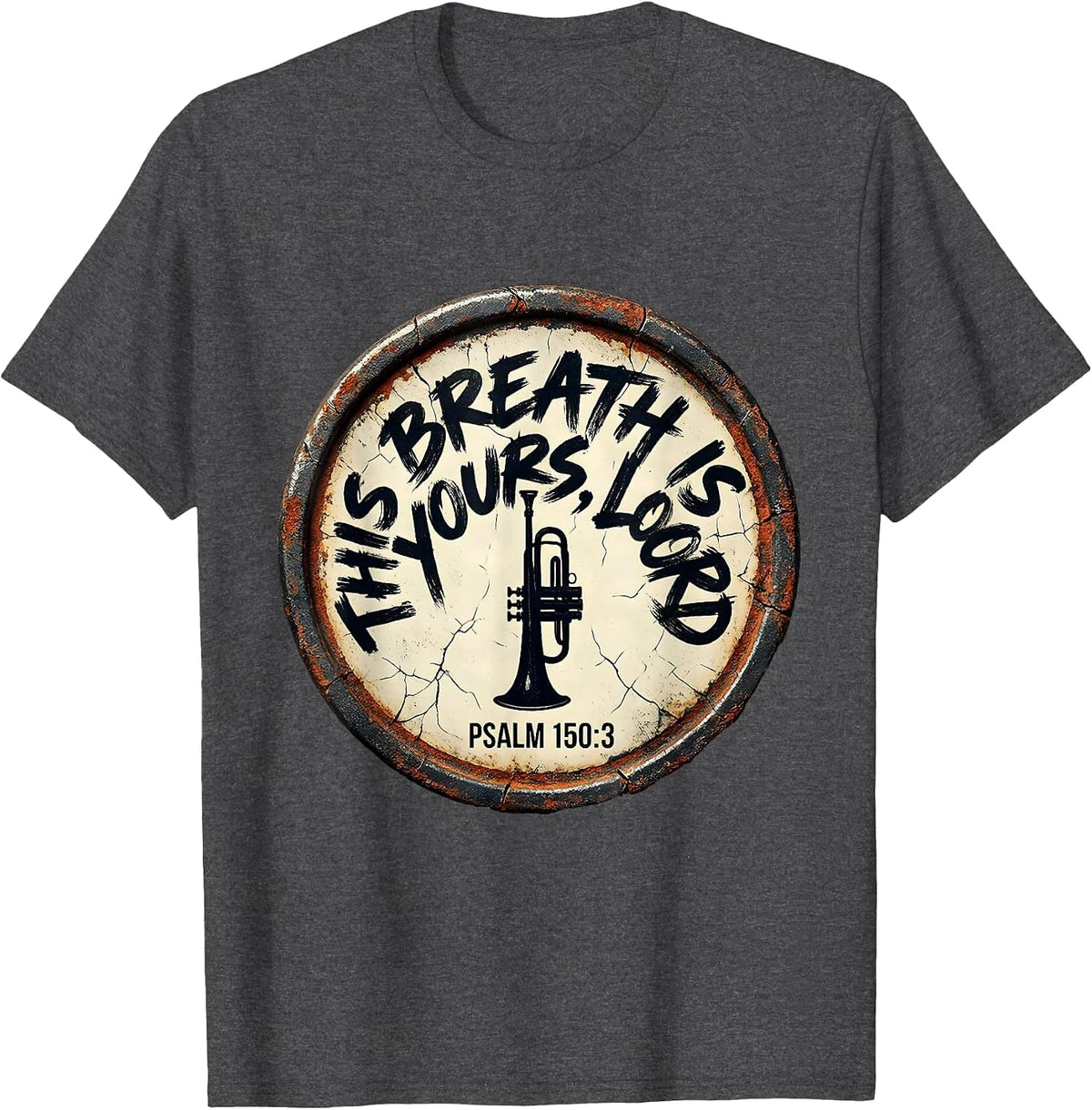 This Breath Is Yours, Lord · Psalm 150:3 Trumpet Player T-Shirt - Dark Heather Grey