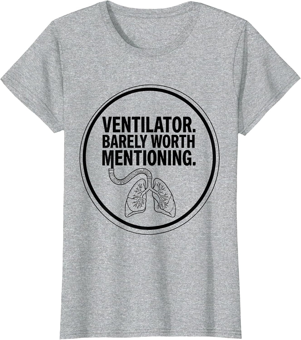 Women's Ventilator Barely Worth Mentioning Funny Respiratory T-Shirt - Heather Grey