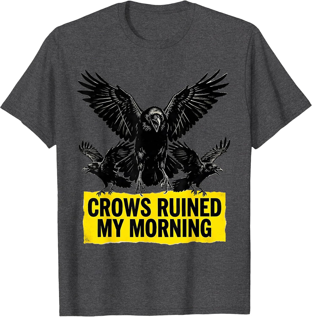 Crows Ruined My Morning Funny Bird Design T-Shirt - Dark Heather Grey