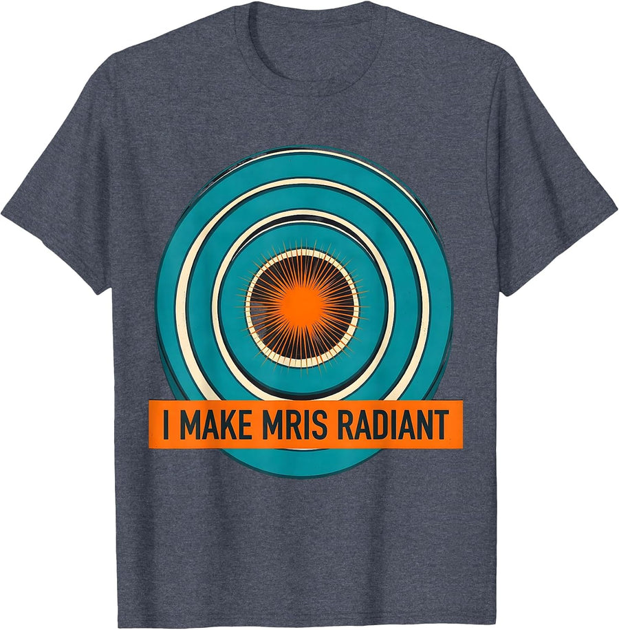 I Make MRIs Radiant Funny Radiology Tech Rad Tech Gift T-Shirt - Heather Blue