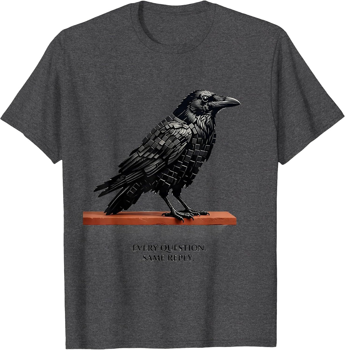Every Question Same Reply Gothic Edgar Allan Poe Raven Fan T-Shirt - Dark Heather Grey