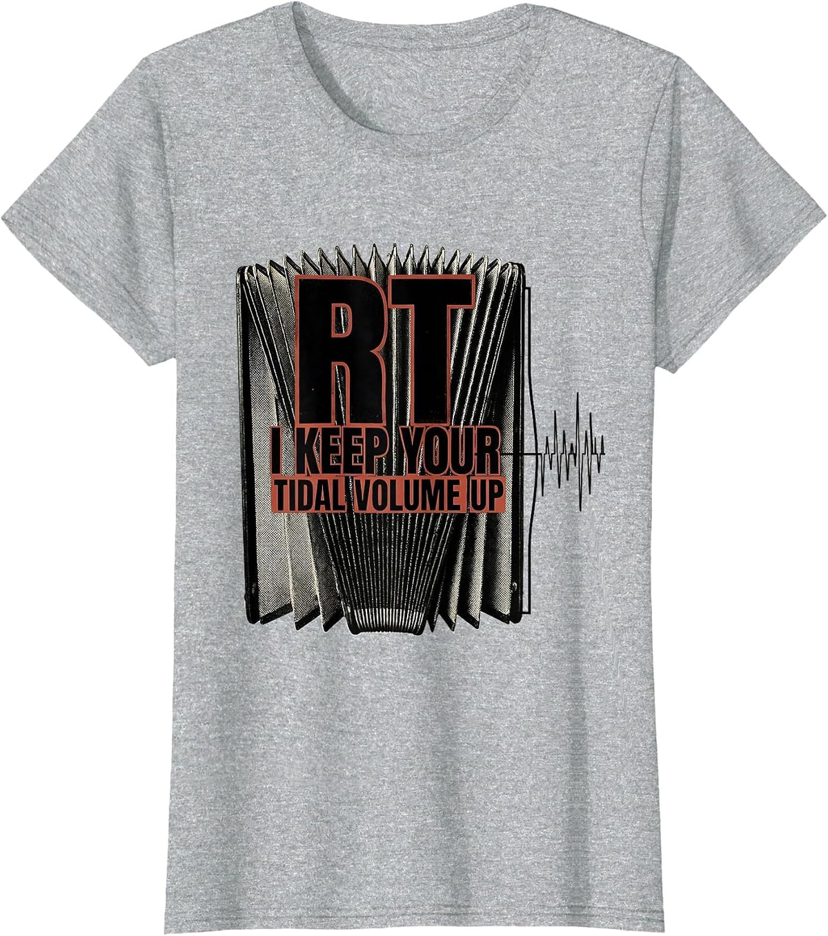 RT: I Keep Your Tidal Volume Up Funny Respiratory Therapist T-Shirt - Heather Grey