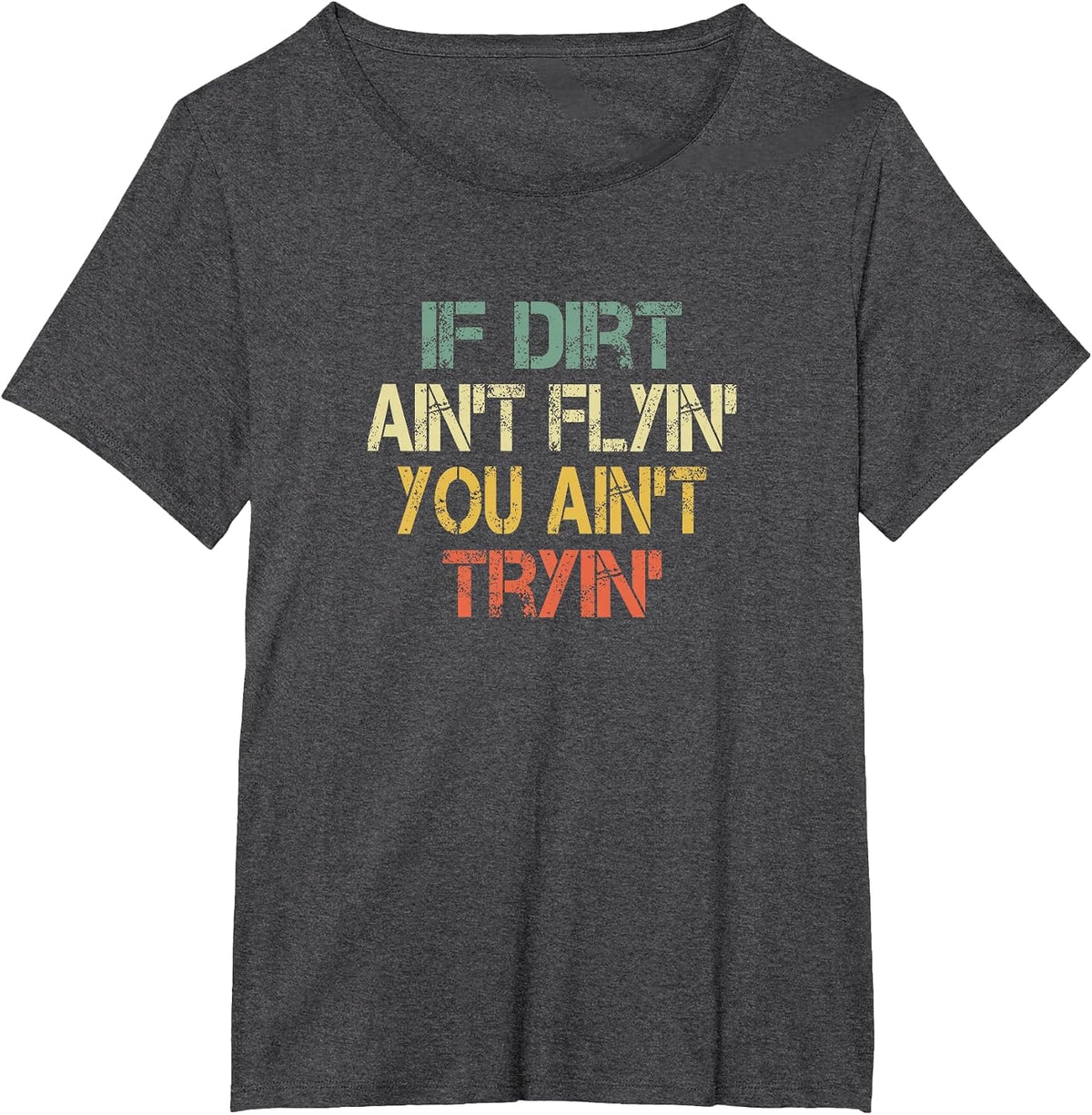 Dirtbike Motocross Cool If Dirt Ain't Flying You Ain't Tryin T-Shirt - Dark Heather Grey