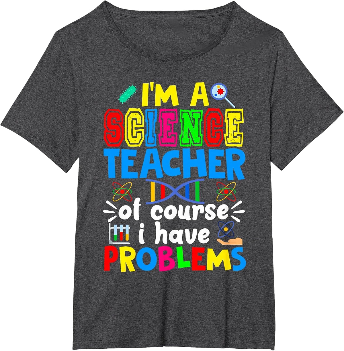 I'm Science Teacher of Course I Have Problems Back to School T-Shirt - Dark Heather Grey